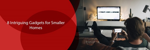 8 Intriguing Gadgets for Smaller Homes